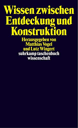 Wissen zwischen Entdeckung und Konstruktion: Erkenntnistheoretische Kontroversen (suhrkamp taschenbuch wissenschaft) von Suhrkamp Verlag AG