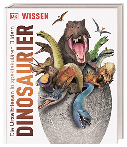 DK Wissen. Dinosaurier: Die Urzeitriesen in spektakulären Bildern. Für Kinder ab 8 Jahren von DK
