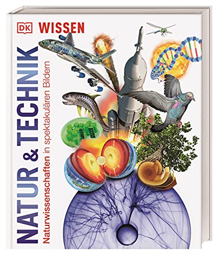 DK Wissen. Natur & Technik: Naturwissenschaften in spektakulären Bildern. Für Kinder ab 10 Jahren von Dorling Kindersley Verlag