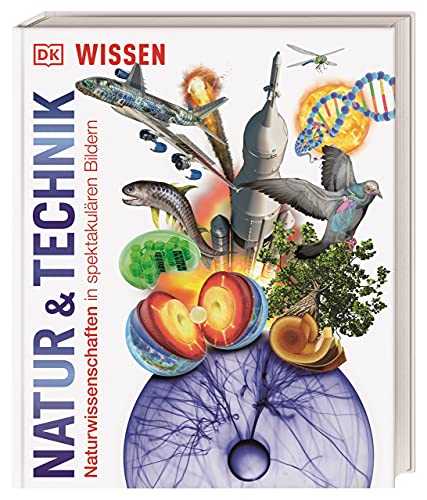 DK Wissen. Natur & Technik: Naturwissenschaften in spektakulären Bildern. Für Kinder ab 10 Jahren von DK