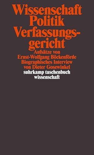 Wissenschaft, Politik, Verfassungsgericht: Aufsätze von Ernst-Wolfgang Böckenförde. Biographis...