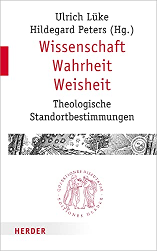 Wissenschaft - Wahrheit - Weisheit: Theologische Standortbestimmungen (Quaestiones disputatae, Band 293) von Verlag Herder