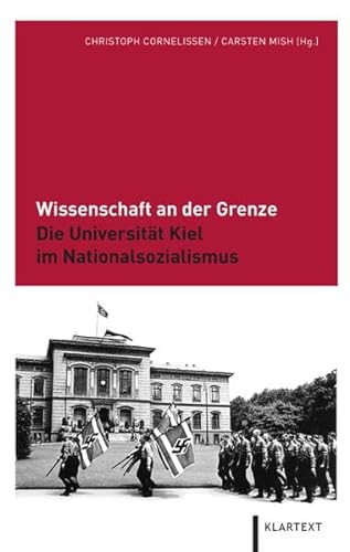 Wissenschaft an der Grenze: Die Universität Kiel im Nationalsozialismus von Klartext