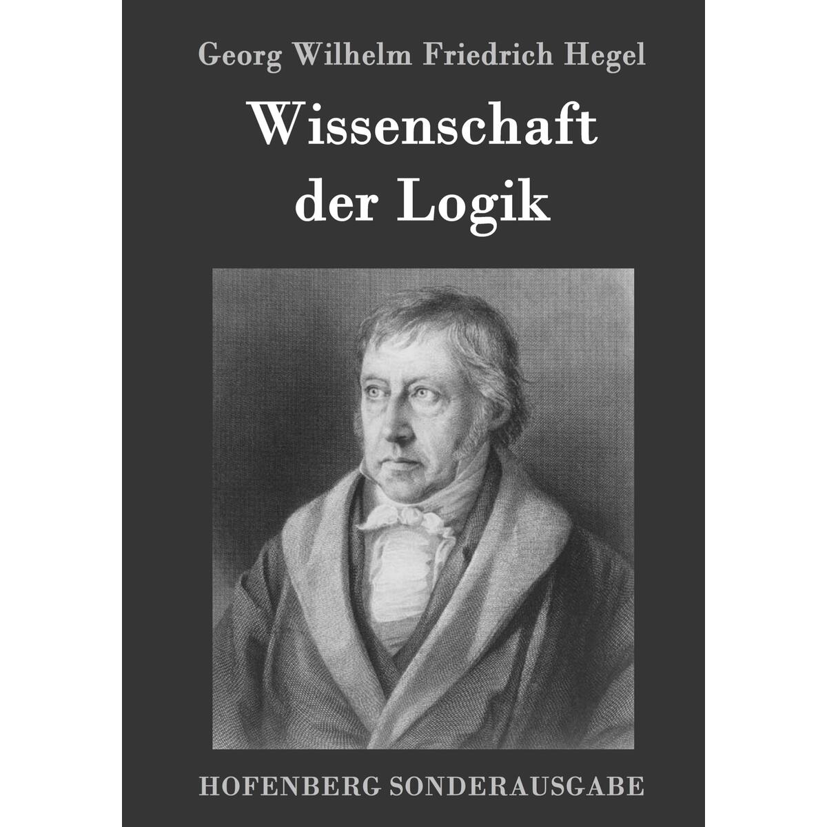 Wissenschaft der Logik Wissenschaft der Logik von Hofenberg