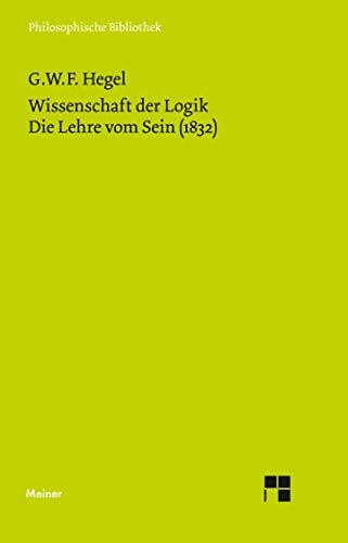 Wissenschaft der Logik. Erster Teil: Die objektive Logik. Erster Band. Die Lehre vom Sein (183...