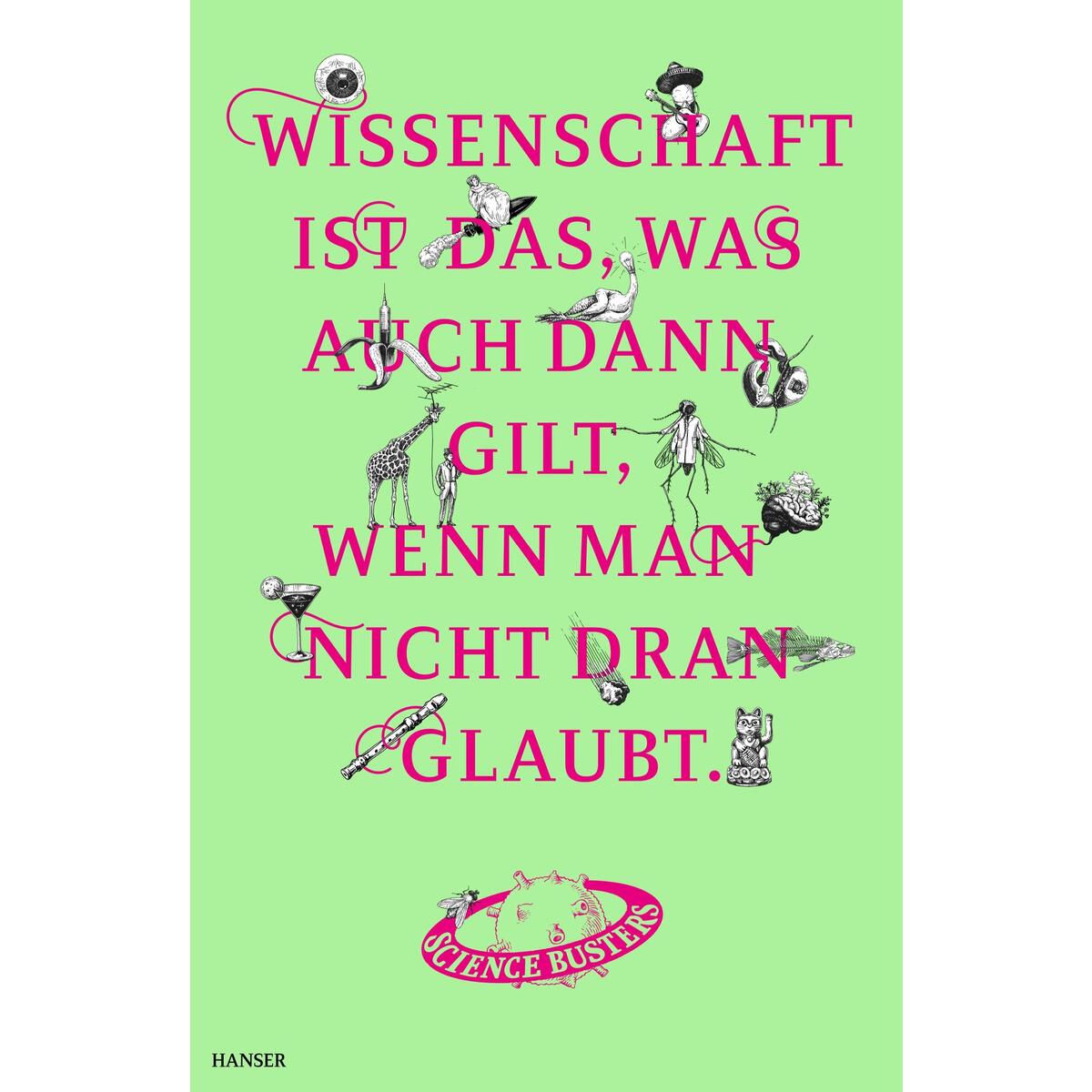 Wissenschaft ist das, was auch dann gilt, wenn man nicht dran glaubt Wissenschaft ist das, was auch dann gilt, wenn man nicht dran glaubt von Hanser, Carl GmbH + Co.