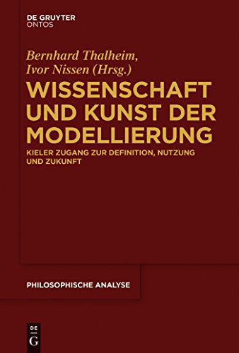 Wissenschaft und Kunst der Modellierung: Kieler Zugang zur Definition, Nutzung und Zukunft (Philosophische Analyse / Philosophical Analysis, 64, Band 64) von de Gruyter