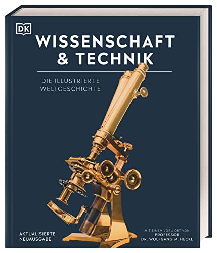 Wissenschaft & Technik: Die illustrierte Weltgeschichte. Mit über 2000 Fotografien, Illustrationen, Grafiken, Zeittafeln und einem Vorwort von Prof. Dr. Wolfgang M. Heckl (DK Bibliothek) Wissenschaft & Technik: Die illustrierte Weltgeschichte. Mit über 2000 Fotografien, Illustrationen, Grafiken, Zeittafeln und einem Vorwort von Prof. Dr. Wolfgang M. Heckl (DK Bibliothek)