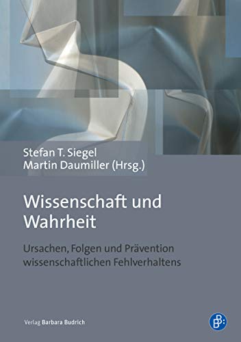 Wissenschaft und Wahrheit: Ursachen, Folgen und Prävention wissenschaftlichen Fehlverhaltens Wissenschaft und Wahrheit: Ursachen, Folgen und Prävention wissenschaftlichen Fehlverhaltens
