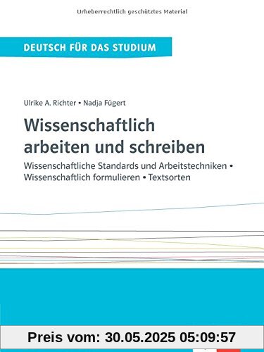 Wissenschaftlich arbeiten und schreiben: Wissenschaftliche Standards und Arbeitstechniken - Wissenschaftlich formulieren - Textsorten. Lehr- und Arbeitsbuch (Deutsch für das Studium)