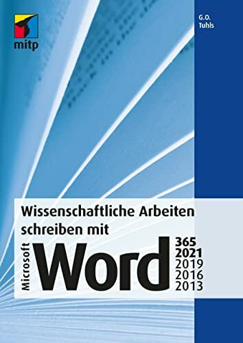 Wissenschaftliche Arbeiten schreiben mit Microsoft Word 365, 2021, 2019, 2016, 2013: Das umfas...