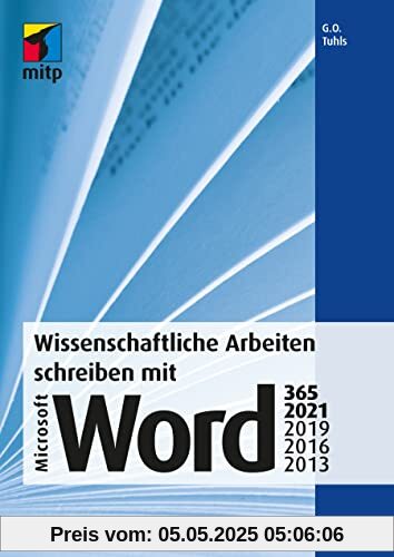 Wissenschaftliche Arbeiten schreiben mit Microsoft Word 365, 2021, 2019, 2016, 2013: Das umfassende Praxis-Handbuch (mitp Professional)