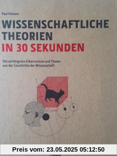 Wissenschaftliche Theorien in 30 Sekunden: Die wichtigsten Erkenntnisse und Thesen aus der Geschichte der Wissenschaft