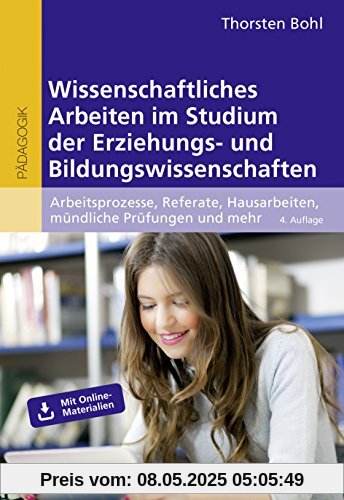 Wissenschaftliches Arbeiten im Studium der Erziehungs- und Bildungswissenschaften: Arbeitsprozesse, Referate, Hausarbeiten, mündliche Prüfungen und mehr ... (Beltz Pädagogik / BildungsWissen Lehramt)