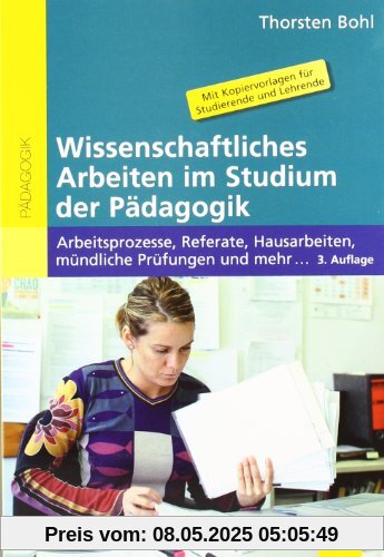 Wissenschaftliches Arbeiten im Studium der Pädagogik: Arbeitsprozesse, Referate, Hausarbeiten, mündliche Prüfungen und mehr ... (Beltz Pädagogik / BildungsWissen Lehramt)