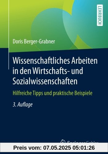 Wissenschaftliches Arbeiten in den Wirtschafts- und Sozialwissenschaften: Hilfreiche Tipps und praktische Beispiele Wissenschaftliches Arbeiten in den Wirtschafts- und Sozialwissenschaften: Hilfreiche Tipps und praktische Beispiele