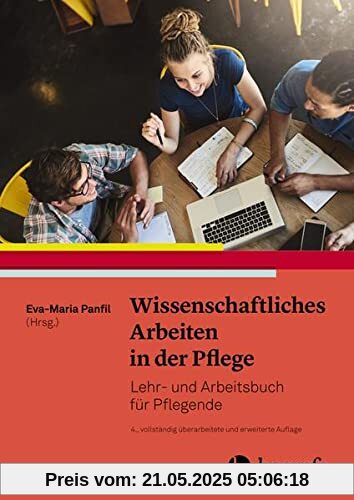 Wissenschaftliches Arbeiten in der Pflege: Lehr– und Arbeitsbuch für Pflegende