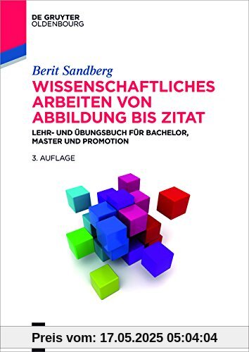 Wissenschaftliches Arbeiten von Abbildung bis Zitat: Lehr- und Übungsbuch für Bachelor, Master und Promotion (De Gruyter Studium)