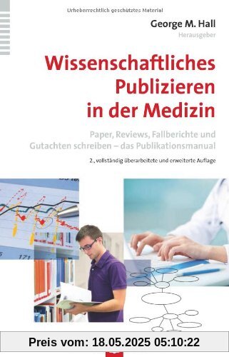 Wissenschaftliches Publizieren in der Medizin: Paper, Reviews, Fallberichte und Gutachten schreiben - das Publikationsmanual Wissenschaftliches Publizieren in der Medizin: Paper, Reviews, Fallberichte und Gutachten schreiben - das Publikationsmanual