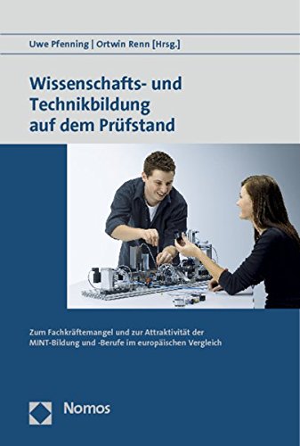 Wissenschafts- und Technikbildung auf dem Prüfstand: Zum Fachkräftemangel und zur Attraktivität der MINT-Bildung und -Berufe im europäischen Vergleich von Nomos