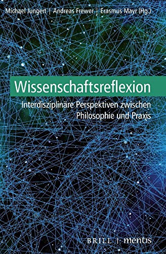 Wissenschaftsreflexion: Interdisziplinäre Perspektiven zwischen Philosophie und Praxis