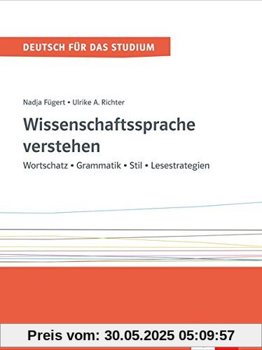 Wissenschaftssprache verstehen: Wortschatz - Grammatik - Stil - Lesestrategien (Deutsch für das Studium)