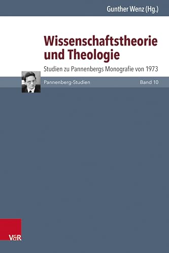 Wissenschaftstheorie und Theologie: Studien zu Pannenbergs Monografie von 1973 (Pannenberg-Studien) von Vandenhoeck & Ruprecht