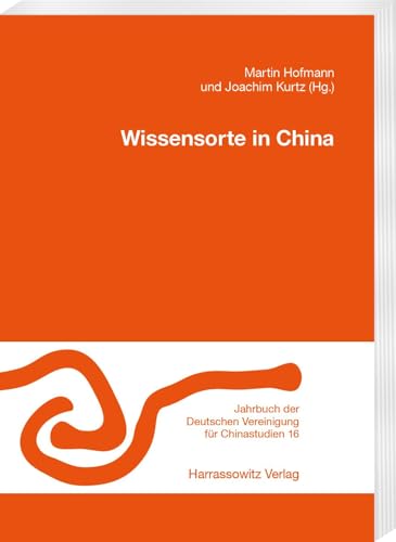 Wissensorte in China (Jahrbuch der Deutschen Vereinigung für Chinastudien) von Harrassowitz Verlag