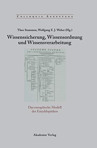 Wissenssicherung, Wissensordnung und Wissensverarbeitung: Das europäische Modell der Enzyklopädien (Colloquia Augustana, 18, Band 18)