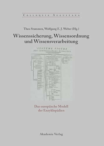 Wissenssicherung, Wissensordnung und Wissensverarbeitung: Das europäische Modell der Enzyklopädien (Colloquia Augustana, 18, Band 18)