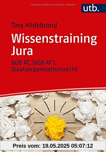 Wissenstraining Jura: BGB AT, StGB AT I, Staatsorganisationsrecht Wissenstraining Jura: BGB AT, StGB AT I, Staatsorganisationsrecht