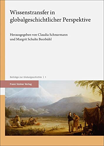 Wissenstransfer in globalgeschichtlicher Perspektive (Beiträge zur Globalgeschichte) von Franz Steiner Verlag Wiesbaden gmbh