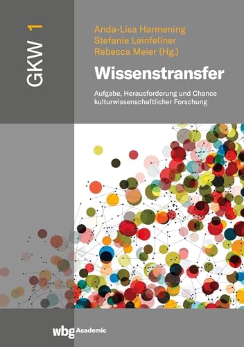 Wissenstransfer: Aufgabe, Herausforderung und Chance kulturwissenschaftlicher Forschung (Interdisziplinäre Studien des Paderborner Graduiertenzentrums für Kulturwissenschaften)