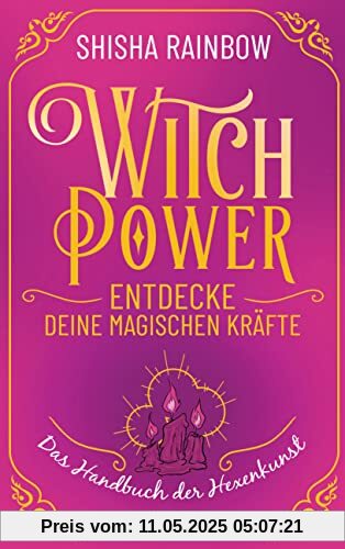 WitchPower – Entdecke deine magischen Kräfte: Das Handbuch der Hexenkunst