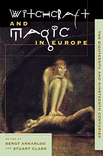 Witchcraft and Magic in Europe, Volume 5: The Eighteenth and Nineteenth Centuries (Witchcraft and Magic in Europe (Paperback))