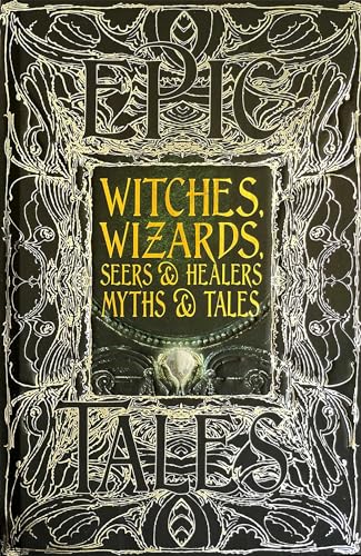 Witches, Wizards, Seers & Healers Myths & Tales: Anthology of Classic Tales (Gothic Fantasy) von Flame Tree Collections