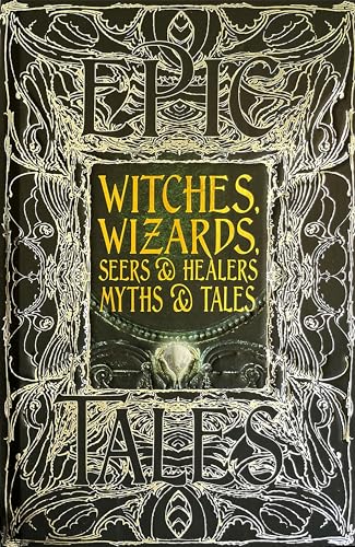 Witches, Wizards, Seers & Healers Myths & Tales: Anthology of Classic Tales (Gothic Fantasy)