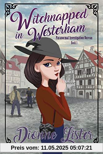 Witchnapped in Westerham (Paranormal Investigation Bureau Cosy Mystery, Band 1)