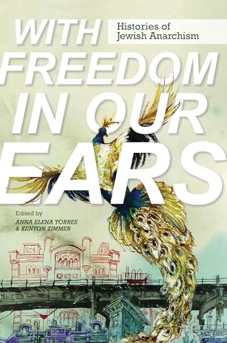 With Freedom in Our Ears: Histories of Jewish Anarchism von University of Illinois Press