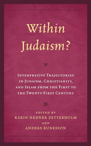 Within Judaism? Interpretive Trajectories in Judaism, Christianity, and Islam from the First to the Twenty-First Century von Fortress Academic