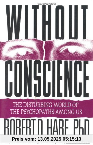 Without Conscience: The Disturbing World of the Psychopaths Among Us Without Conscience: The Disturbing World of the Psychopaths Among Us