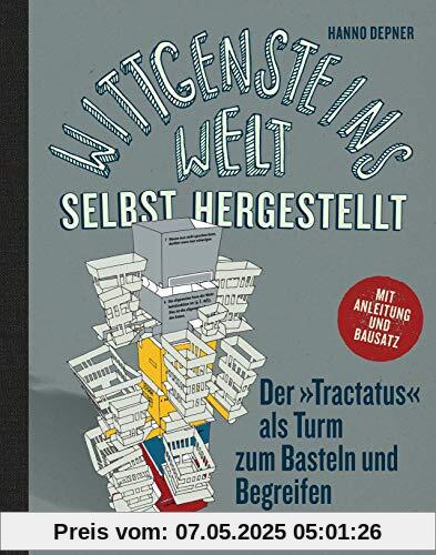 Wittgensteins Welt - selbst hergestellt: Der »Tractatus« als Turm zum Basteln und Begreifen - Mit Anleitung und Bausatz