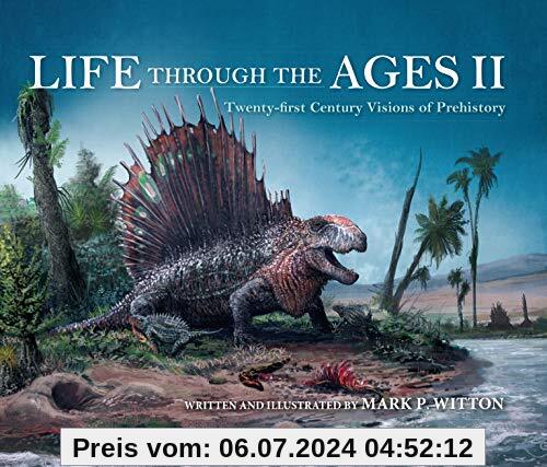 Witton, M: Life through the Ages II: Twenty-First Century Visions of Prehistory (Life of the Past, Band 2)