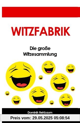 Witzfabrik - Das grosse Witzebuch | Witzesammlung fuer Jung und Alt Witzfabrik - Das grosse Witzebuch | Witzesammlung fuer Jung und Alt