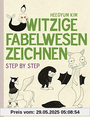 Witzige Fabelwesen zeichnen. Von Alraune bis Zombie, von Drache bis Einhorn - mit vielen individuellen Varianten - für Comic-, Cartoon- und Handlettering-Fans: Step by  step