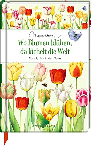 Wo Blumen blühen, da lächelt die Welt: Vom Glück in der Natur (Edizione)