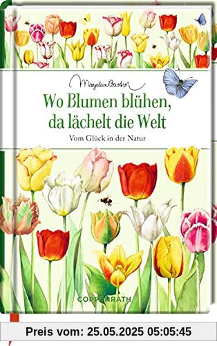 Wo Blumen blühen, da lächelt die Welt: Vom Glück in der Natur (Edizione)