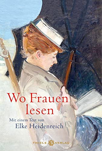 Wo Frauen lesen: Mit einem Text von Elke Heidenreich von Thiele Verlag