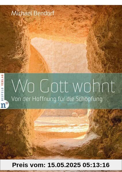 Wo Gott wohnt: Von der Hoffnung für die Schöpfung