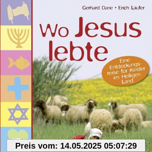 Wo Jesus lebte: Eine Entdeckungsreise für Kinder im Heiligen Land